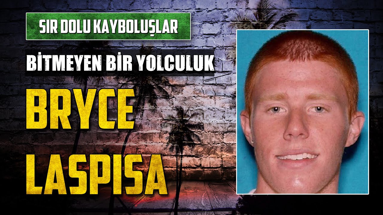 Bitmeyen Yolculuğun Gizemi: Bryce Laspisa'ya Ne Oldu? | Sır Dolu Kayboluşlar