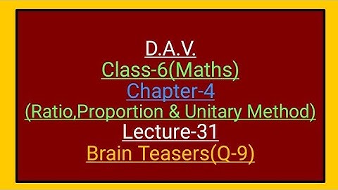 D.A.V.,Maths,Class-6,Chapter-4(Ratio, Proportion and Unitary method),lecture-31, Brain Teasers(Q-9)
