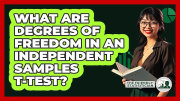 What Are Degrees Of Freedom In An Independent Samples T-test? - The Friendly Statistician