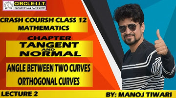 Tangent & Normal , Angle Between two curve|| class 12 || crash Course || circle IIT || Manoj Tiwary