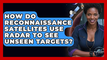 How Do Reconnaissance Satellites Use Radar To See Unseen Targets? - Warriors In Space
