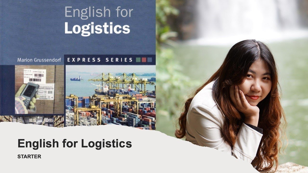 English for Logistics - Bài giảng chi tiết.  Unit 1: Introduction to Logistics (part 1 )