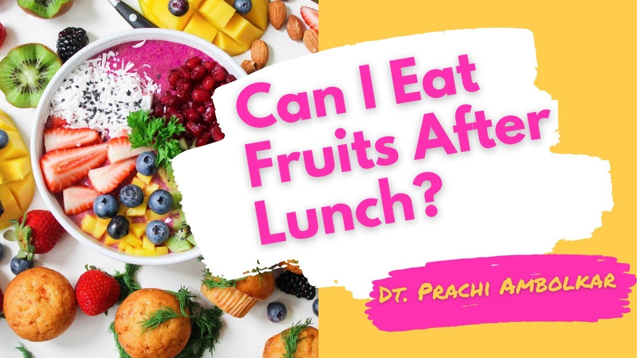 Can I Eat Fruits After Lunch ? Dt.Prachi Ambolkar International Consulting Clinical