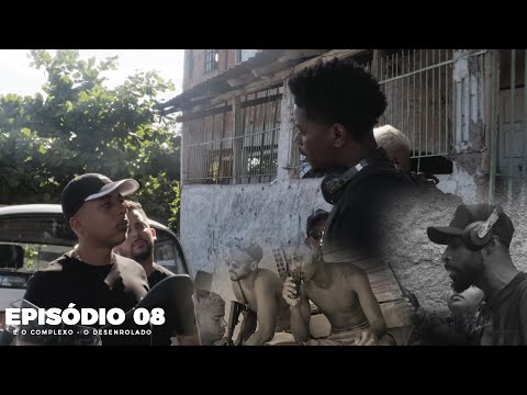 É O COMPLEXO EPISÓDIO - O DESENROLADO - 0008
