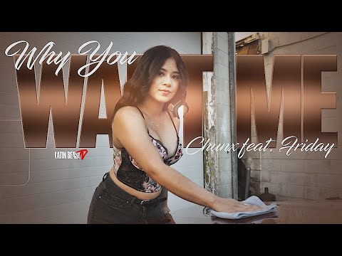 Chunx - Why You Want Me Ft. Friday (Official Music Video)