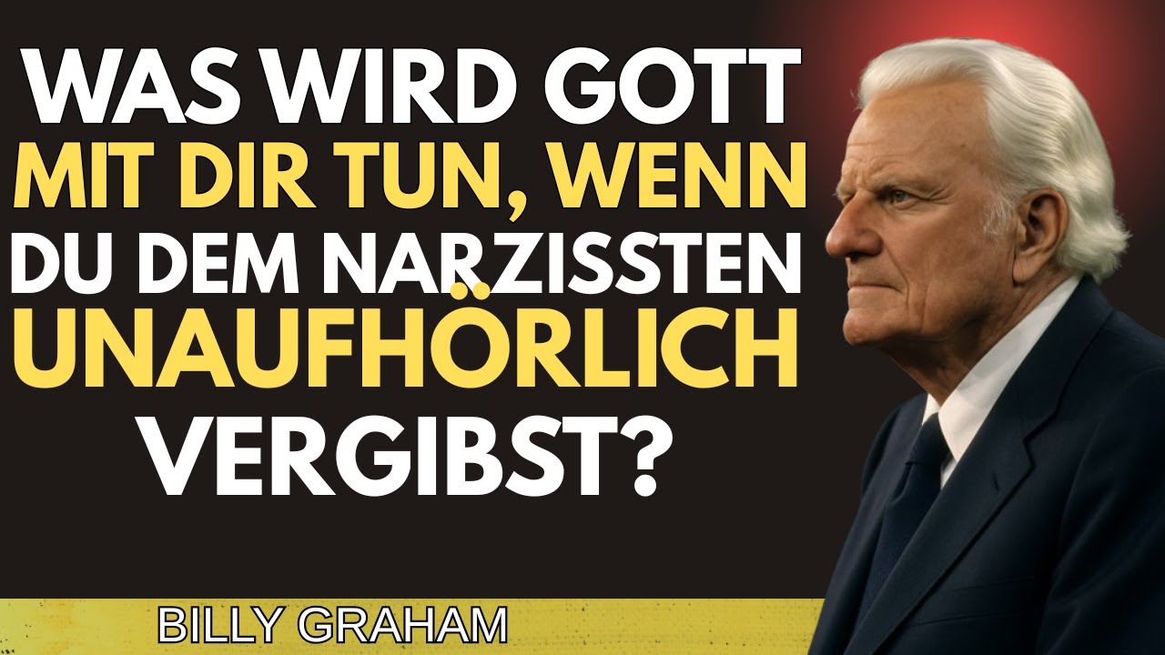 Was wird Gott mit dir tun, wenn du dem Narzissten unaufhörlich vergibst? | BILLY GRAHAM