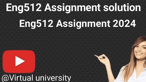 Eng512 Assignment solution 2024/Eng512 Assignment 2024/Eng512 Assignment solution