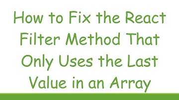 How to Fix the React Filter Method That Only Uses the Last Value in an Array