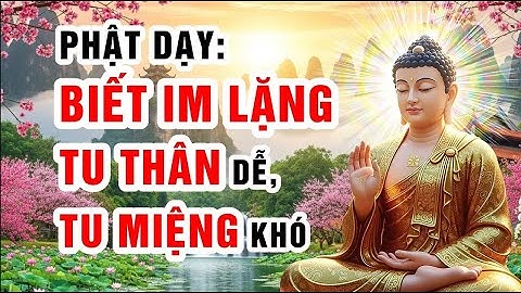 Khẩu Đức Là Đỉnh Cao Của Công Phu Tu Hành | Lời Phật Dạy & Triết Lý Sống | TÂM THIỆN LƯƠNG