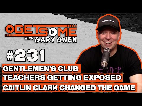 Gentlemen’s Club, Teacher Getting Exposed Caitlin Clark Changed The Game | 231 w/ Gary Owen