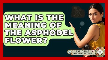 What Is The Meaning Of The Asphodel Flower? - Exploring Ancient Myths