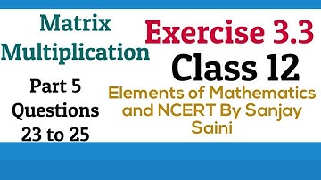 [PDF] Matrix Multiplication| Class 12 |Exercise 3.3 || Q. 23 to 25|Elements of Mathematics and NCERT