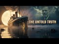 “Titanic: The Untold Truth They Tried to Hide”