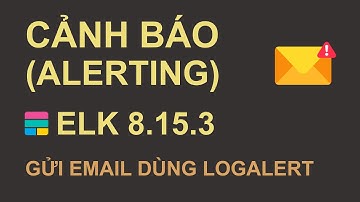 Elastic Stack (8.x) : Cài đặt cảnh báo và gửi cảnh báo qua email dùng Logalert | nhạc nền