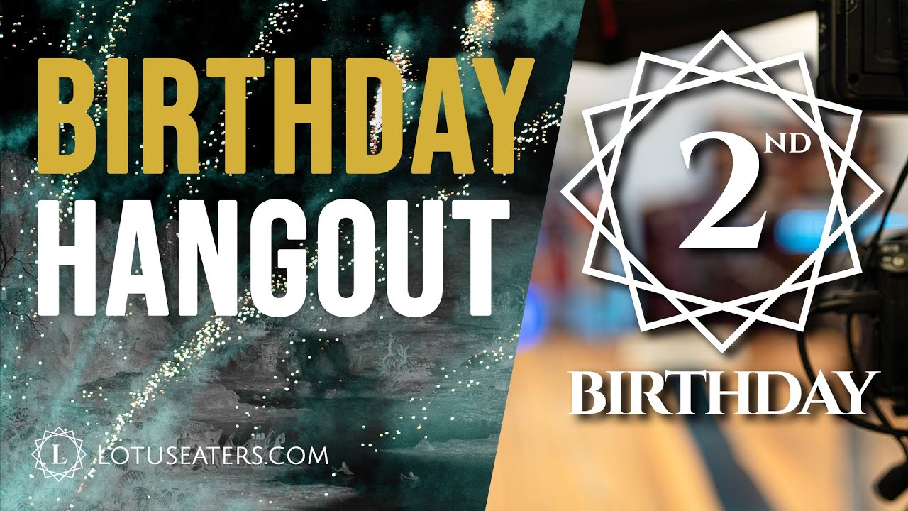 The Lotus Eaters: 2nd Birthday Hangout