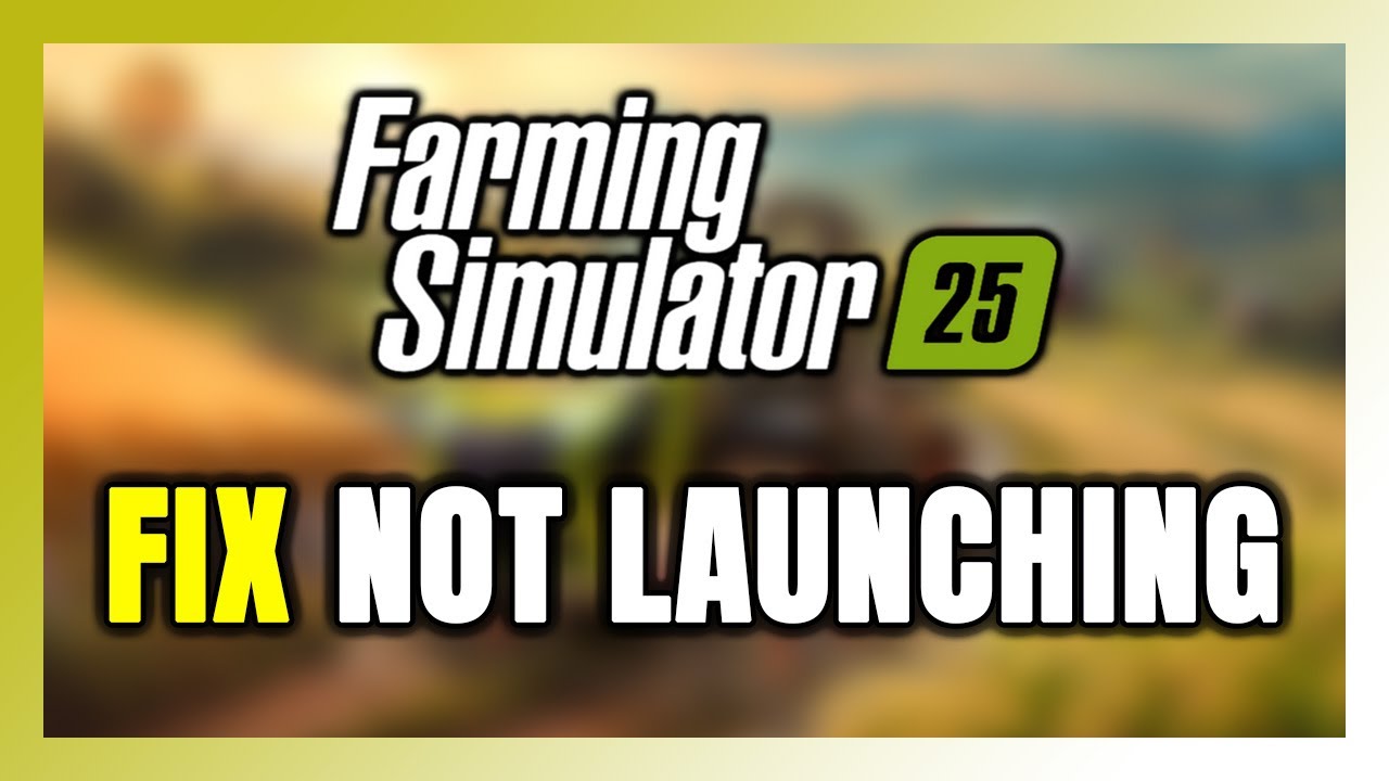 How to FIX Farming Simulator 25 Not Launching/Won't Launch - YouTube