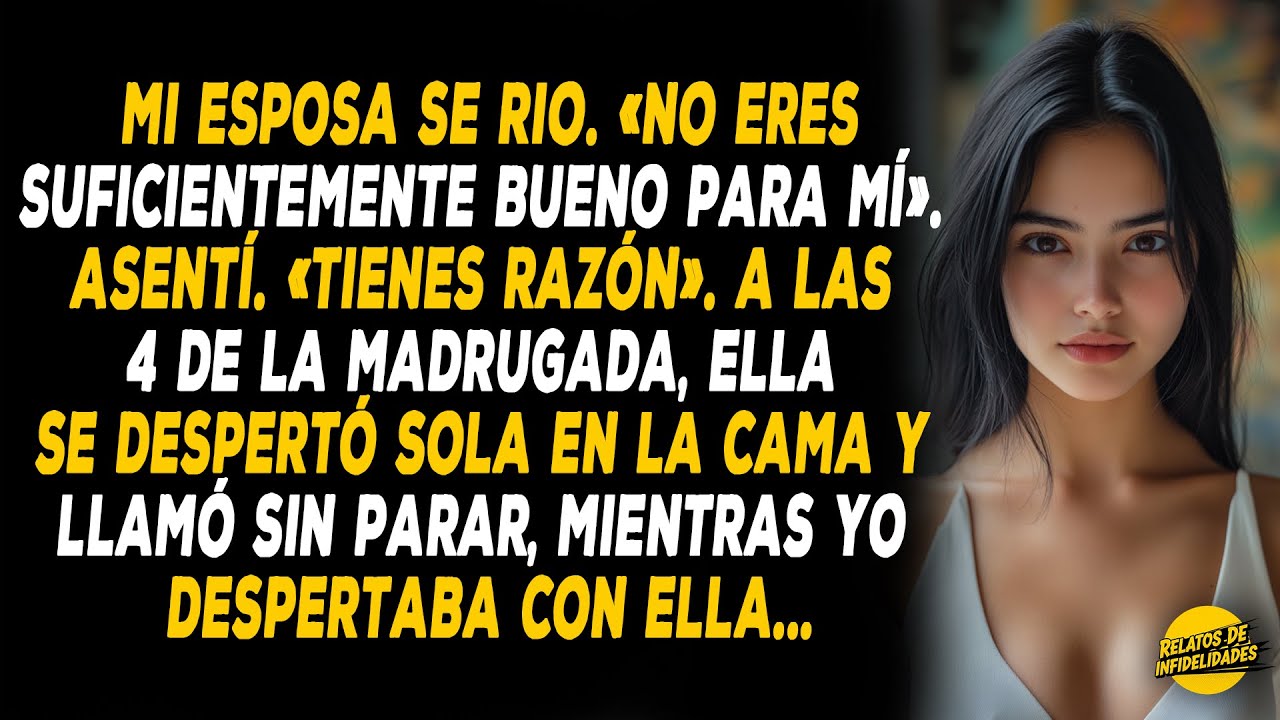 Mi Esposa Se Rio. «no Eres Suficientemente Bueno Para Mí». Asentí. «tienes Razón». A Las 4 De La...