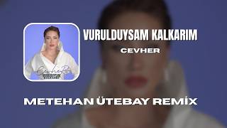Cevher - Vurulduysam Kalkarım (Metehan Ütebay Remix)