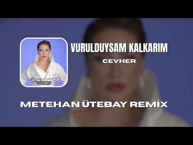 Cevher - Vurulduysam Kalkarım (Metehan Ütebay Remix)