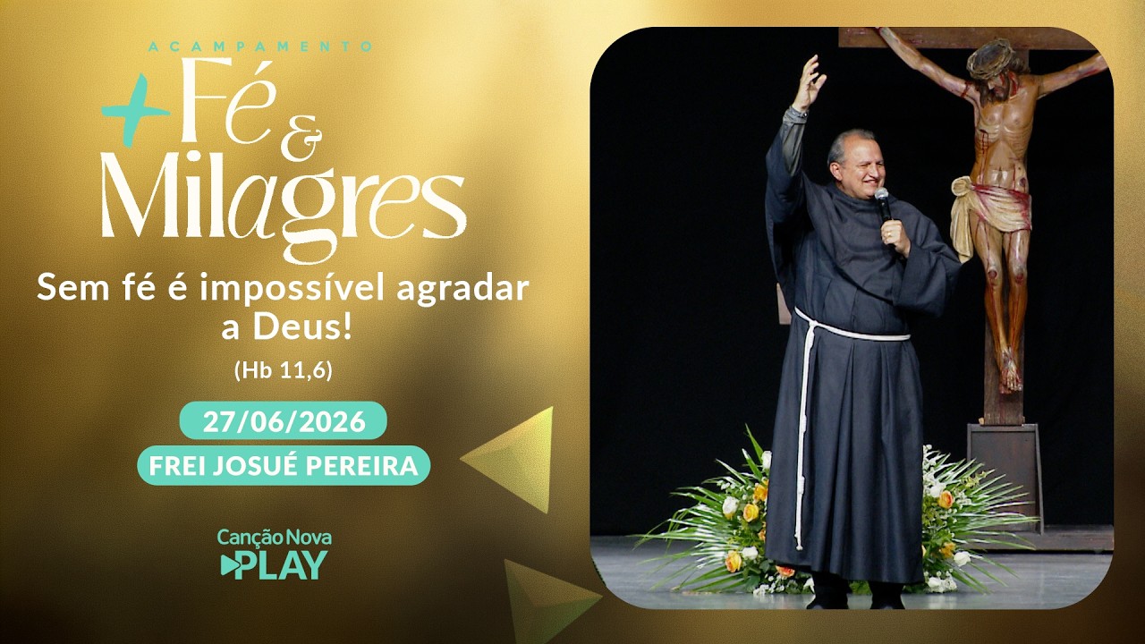 Sem fé é impossível agradar a Deus! - (Hb 11,6) Frei Josué Pereira - 27/06/2026