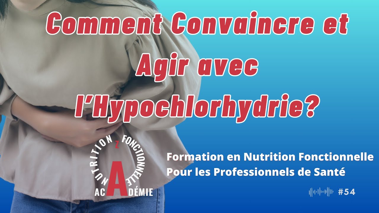 Comment Convaincre et Agir avec l’Hypochlorhydrie?