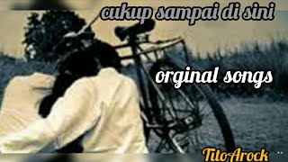 Cukup sampai di sini (orginal songs) Titoarock#Bopas#Pangenan