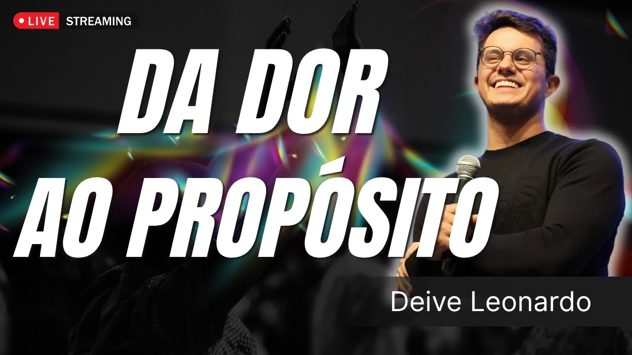 Da Dor ao Perdão: Descubra Seu Propósito em Jesus | Deive Leonardo