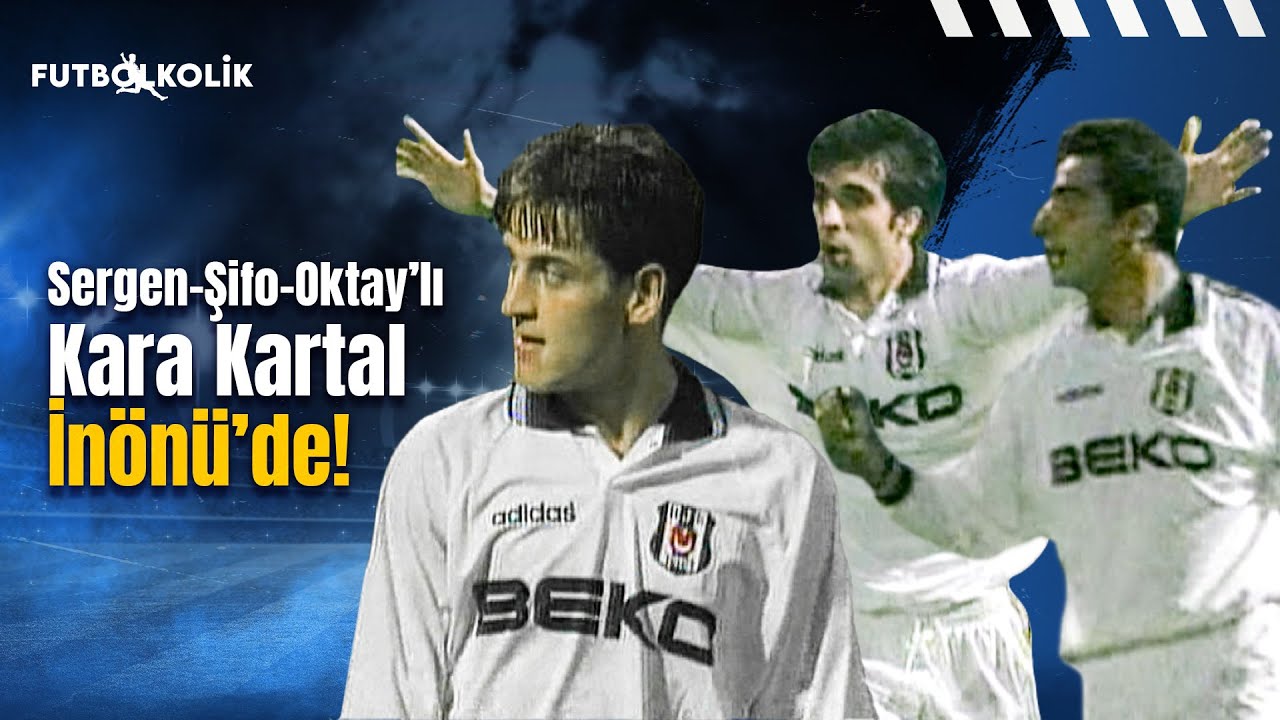 Zeytinburnuspor-Beşiktaş 1996-97 Sezonu | Sergen-Şifo-Oktay'lı Kara Kartal İnönü'de!
