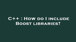 C++ : How do I include Boost libraries