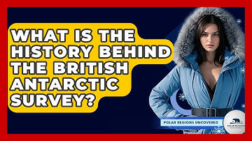 What Is The History Behind The British Antarctic Survey? - Polar Regions Uncovered