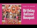 How to make 40th Birthday balloon bouquet   (Ramo de globos de cumpleaños)