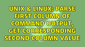 Unix & Linux: parse first column of command output, get corresponding second column value