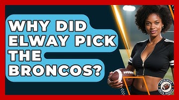 Why Did Elway Pick the Broncos? | Gridiron Data Digest News