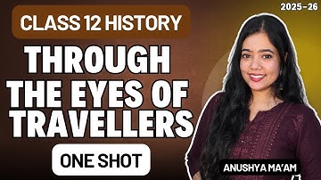 Through The Eyes Of Travellers | One Shot | Class 12 History | Full Chapter | Anushya ma
