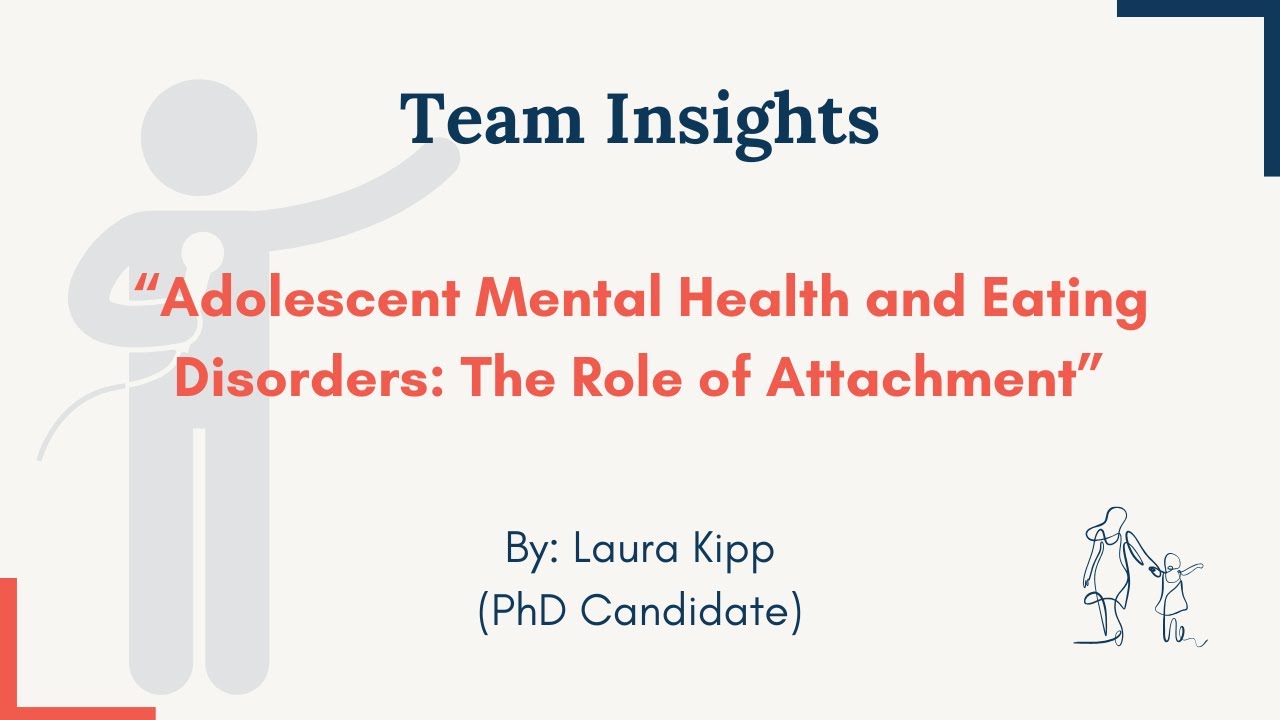 Team Insights - Eating Disorders in Adolescence & the Role of Attachment - Laura Kipp