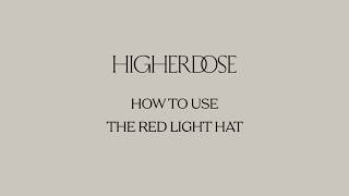 How to Use The HigherDOSE Red Light Hat