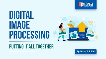 Putting It All Together | Digital Image Processing | Machine Learning
