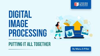 Putting It All Together | Digital Image Processing | Machine Learning
