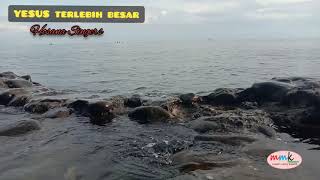 Lagu Penyembahan Yesus Terlebih Besar