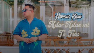 Herman Khan - ADA-ADAE MI TO TAU (Official Music Video)