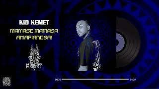 Kid Kemet - Mamase Mamasa Amapianosa!  (Amapiano Vibes)