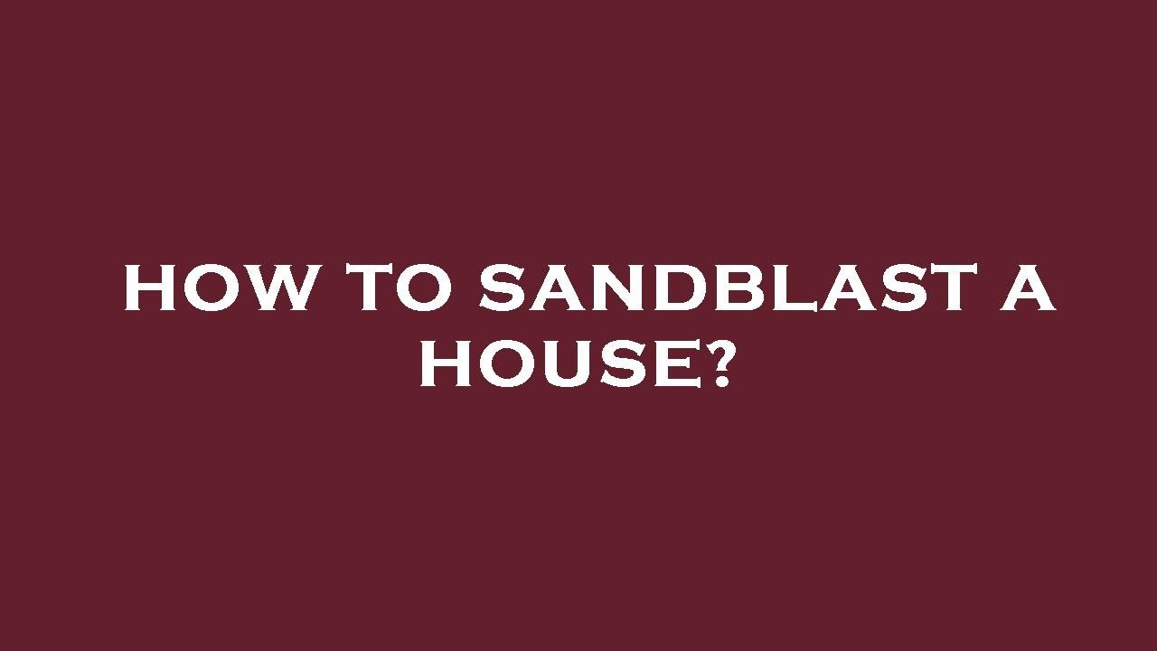 How to sandblast a house? YouTube