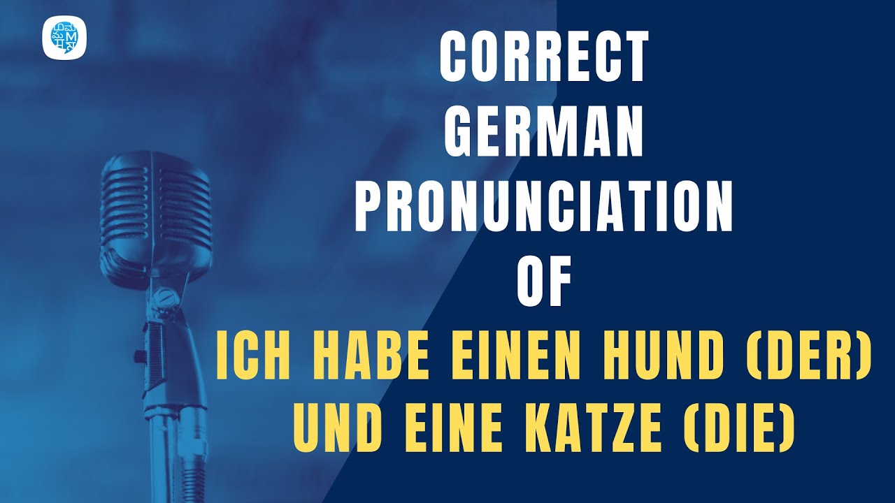 How to pronounce (I have that dog and that cat) in German? German