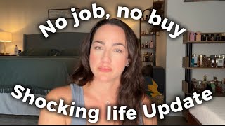 NO JOB, NO BUY: LIFE UPDATE