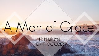 A Man Of Grace - Pr Philip Lynn // 11 October 2015