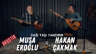 Musa Eroğlu & Hakan Çakmak -Yandırır