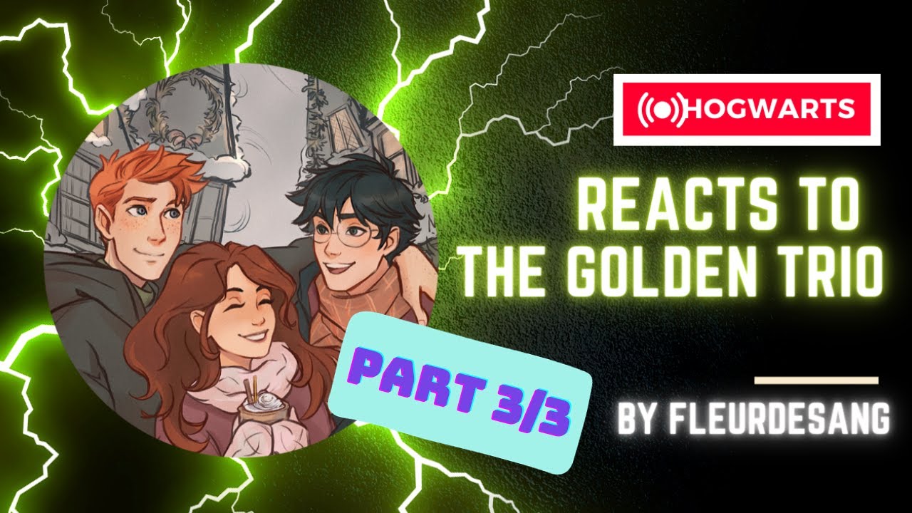 Hogwarts Reacts to the Golden Trio [DGHP] Part 3/3 ||HP Texts