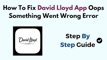 How To Fix David Lloyd App Oops Something Went Wrong Error