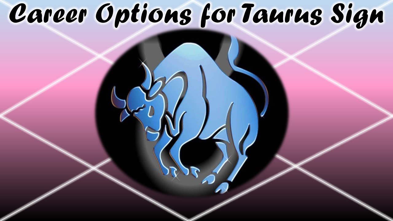 Career Opportunities for People of Taurus Sign YouTube
