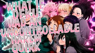 What If Deku Had an Uncontrollable Harem Quirk | Part 1 